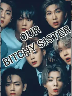 OUR BITCHY SISTER （BTS）